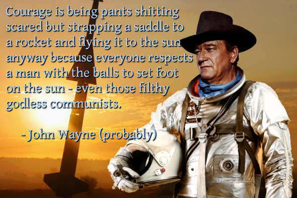 Famous John Wayne quote about flying a rocket to the sun.